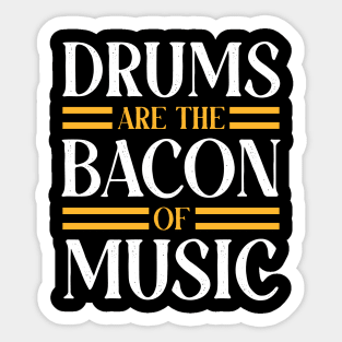 Drums are the bacon of music, Drummer Drum Player Funny Drumming Music Teacher Quote Sticker